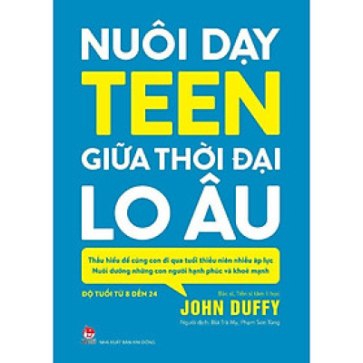 Sách - Nuôi Dạy Teen Giữa Thời Đại Lo Âu - John Duffy - NXB Kim Đồng