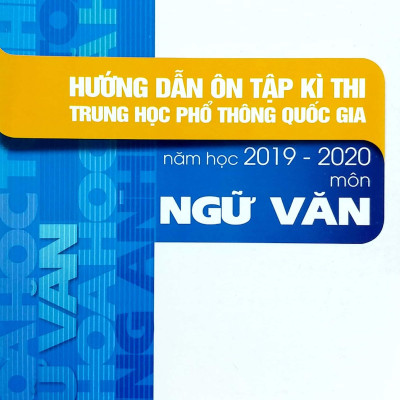 Hướng Dẫn Ôn Tập Kì Thi THPT Quốc Gia Năm Học 2019 - 2020 Môn Ngữ Văn