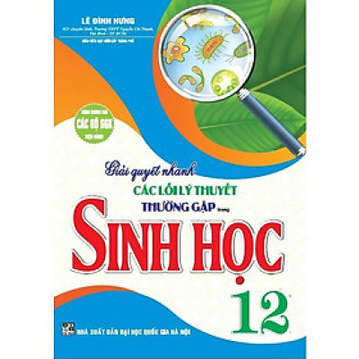 Sách - Giải Quyết Nhanh Các Lỗi Lý Thuyết Thường Gặp Trong Sinh Học Lớp 12 - Dùng Chung Các Bộ SGK Hiện Hành - Hồng Ân