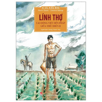 Sách - Kí Ức Kiều Bào - Lính Thợ - Lao Động Việt Đến Pháp Giữa Thế Chiến II