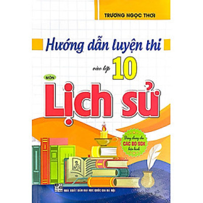 Hướng Dẫn Luyện Thi Vào Lớp 10 Môn Lịch Sử (Dùng Chung Cho Các Bộ SGK Hiện Hành) 