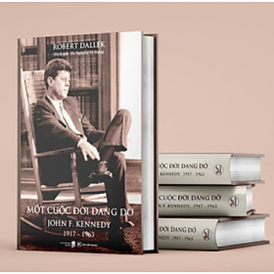 (bìa cứng) MỘT CUỘC ĐỜI DANG DỞ: JOHN KENNEDY, 1917 - 1963 – Robert Dallek – Tân Việt
