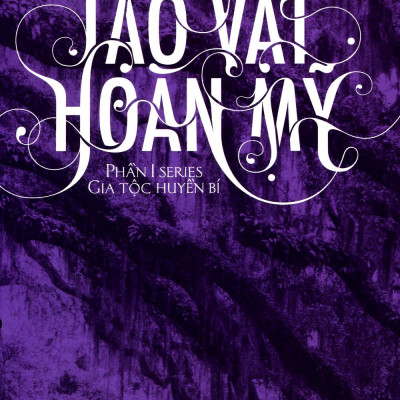 Những Tạo Vật Hoàn Mỹ - Phần 1 Series Gia Tộc Huyền Bí (Tái Bản 2022)