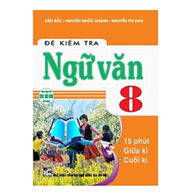 Sách - đề kiểm tra ngữ văn 8 ( dùng cho các bộ sgk hiện hành )