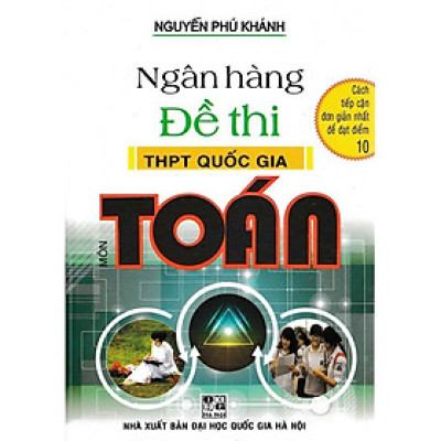 Sách - Ngân Hàng Đề Thi THPTQG Môn Toán - Nguyễn Phú Khánh - Hồng Ân