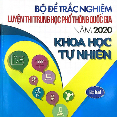 Bộ Đề Trắc Nghiệm Luyện Thi THPT Quốc Gia 2020 - Khoa Học Tự Nhiên - Tập 2 - Tái Bản