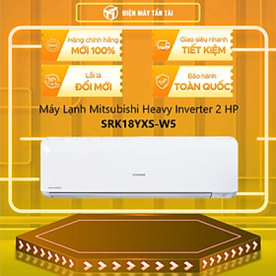 Máy lạnh MITSUBISHI HEAVY Inverter 2HP SRK18YXS-W5 - Hàng chính hãng - Chỉ giao HCM